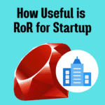 Ruby on Rails: Startup aur Chhote Companies ke Liye Perfect Tool?