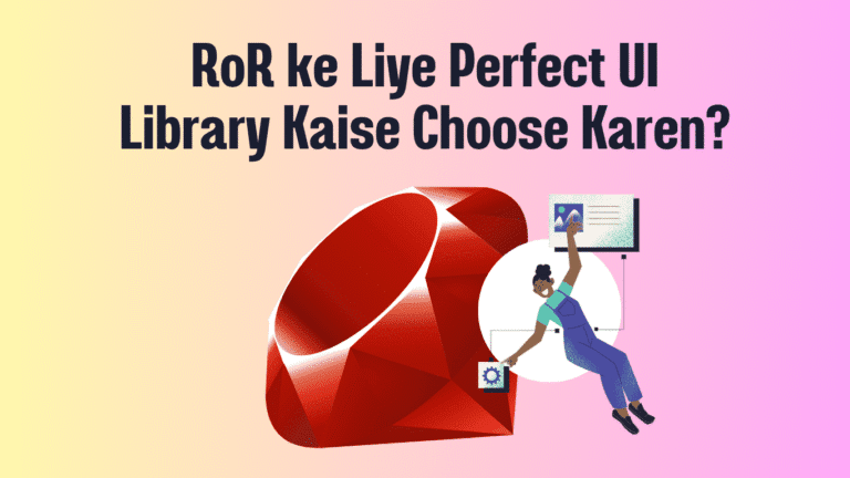 Ruby on Rails ke Liye Perfect UI Library Kaise Choose Karen?