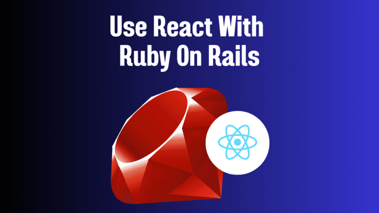 React ko Ruby on Rails ke Saath Istemal Karne ka Tarika.