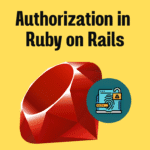 Authorization in Ruby on Rails: Kitna Easy Hai? 😎